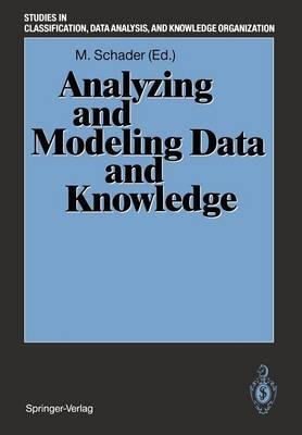 Analyzing and Modeling Data and Knowledge: Proceedings of the 15th Annual Conference of the “Gesellschaft für Klassifikation e.V.“, University of Salzburg, February 25–27, 1991 - cover