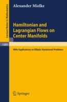 Hamiltonian and Lagrangian Flows on Center Manifolds: with Applications to Elliptic Variational Problems - Alexander Mielke - cover
