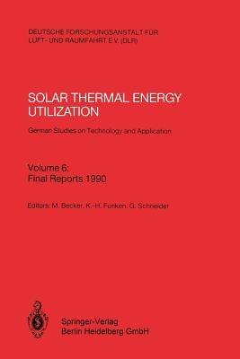 Solar Thermal Energy Utilization. German Studies on Technology and Application: Volume 6: Final Reports 1990 - cover