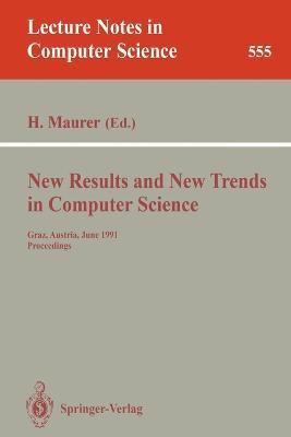 New Results and New Trends in Computer Science: Graz, Austria, June 20-21, 1991 Proceedings - cover