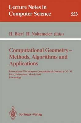 Computational Geometry - Methods, Algorithms and Applications: International Workshop on Computational Geometry CG '91 Bern, Switzerland, March 21-22, 1991. Proceedings - cover
