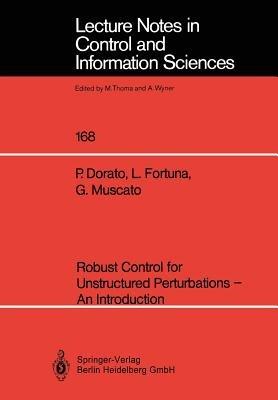 Robust Control for Unstructured Perturbations — An Introduction - Peter Dorato,Luigi Fortuna,G. Muscato - cover