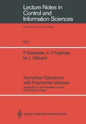 Numerical Operations with Polynomial Matrices: Application to Multi-Variable Dynamic Compensator Design - Peter Stefanidis,Andrzej P. Paplinski,Michael J. Gibbard - cover