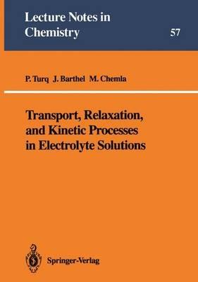 Transport, Relaxation, and Kinetic Processes in Electrolyte Solutions - Pierre Turq,Josef M.G. Barthel,Marius Chemla - cover