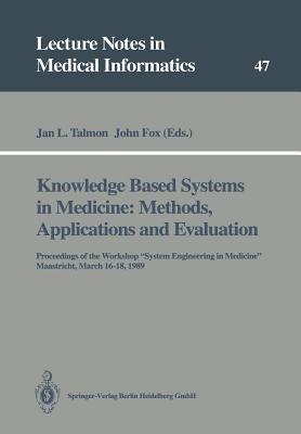 Knowledge Based Systems in Medicine: Methods, Applications and Evaluation: Proceedings of the Workshop “System Engineering in Medicine”, Maastricht, March 16–18, 1989 - cover