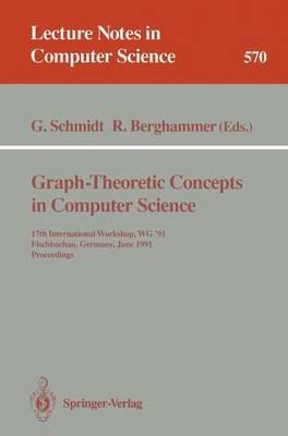 Graph-Theoretic Concepts in Computer Science: 17th International Workshop WG '91, Fischbachau, Germany, June 17-19, 1991. Proceedings - cover