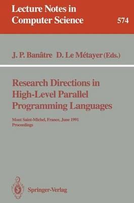 Research Directions in High-Level Parallel Programming Languages: Mont Saint-Michel, France, June 17-19, 1991 Proceedings - cover