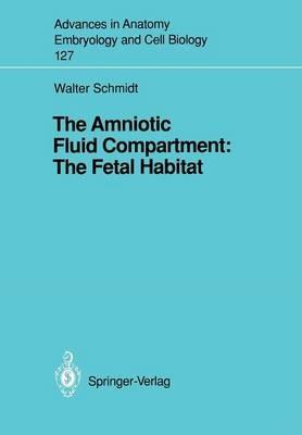 The Amniotic Fluid Compartment: The Fetal Habitat - Walter Schmidt - cover