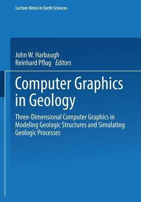 Computer Graphics in Geology: Three-Dimensional Computer Graphics in Modeling Geologic Structures and Simulating Geologic Processes - cover
