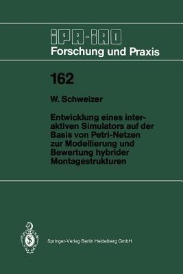 Entwicklung eines interaktiven Simulators auf der Basis von Petri-Netzen zur Modellierung und Bewertung hybrider Montagestrukturen - Wolfgang Schweizer - cover
