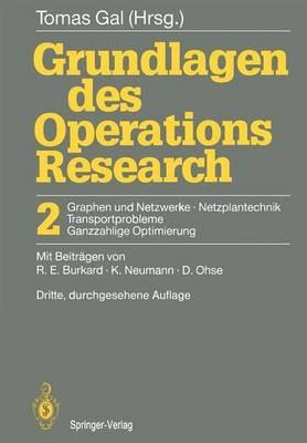 Grundlagen des Operations Research: 2 Graphen und Netzwerke Netzplantechnik, Transportprobleme Ganzzahlige Optimierung - cover