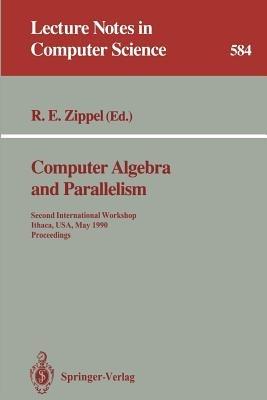 Computer Algebra and Parallelism: Second International Workshop, Ithaca, USA, May 9-11, 1990. Proceedings - cover