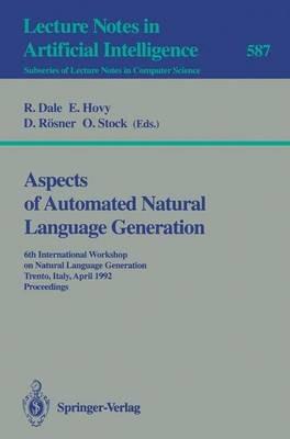 Aspects of Automated Natural Language Generation: 6th International Workshop on Natural Language Generation Trento, Italy, April 5-7, 1992. Proceedings - cover