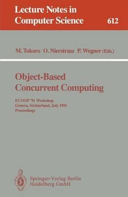 Object-Based Concurrent Computing: ECOOP '91 Workshop, Geneva, Switzerland, July 15-16, 1991. Proceedings - cover