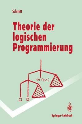 Theorie der logischen Programmierung: Eine elementare Einführung - Peter H. Schmitt - cover