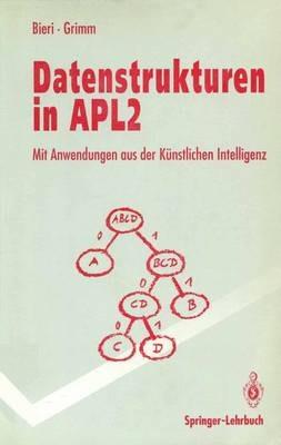 Datenstrukturen in APL2: Mit Anwendungen aus der künstlichen Intelligenz - Hanspeter Bieri,Felix Grimm - cover