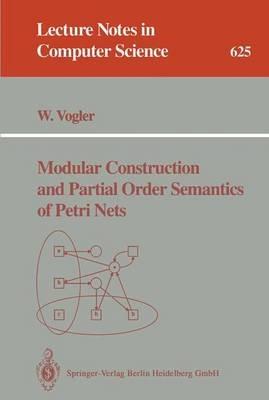 Modular Construction and Partial Order Semantics of Petri Nets - Walter Vogler - cover