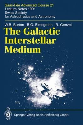 The Galactic Interstellar Medium: Saas-Fee Advanced Course 21. Lecture Notes 1991. Swiss Society for Astrophysics and Astronomy - W.B. Burton,B.G. Elmegreen,R. Genzel - cover