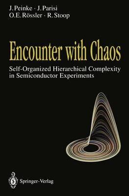 Encounter with Chaos: Self-Organized Hierarchical Complexity in Semiconductor Experiments - Joachim Peinke,Jürgen Parisi,Otto E. Rössler - cover