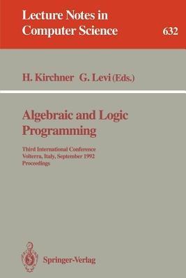 Algebraic and Logic Programming: Third International Conference, Volterra, Italy, September 2-4, 1992. Proceedings - cover