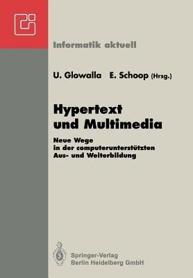 Hypertext und Multimedia: Neue Wege in der computerunterstützten Aus- und Weiterbildung GI-Symposium Schloß Rauischholzhausen Tagungsstätte der Universität Gießen 28.-30.4.1992 - cover