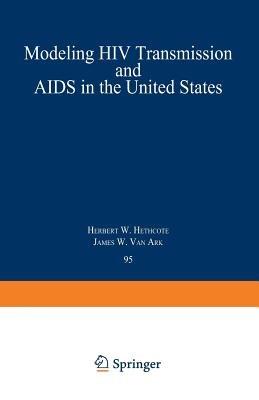 Modeling HIV Transmission and AIDS in the United States - Herbert W. Hethcote,James W. Van Ark - cover