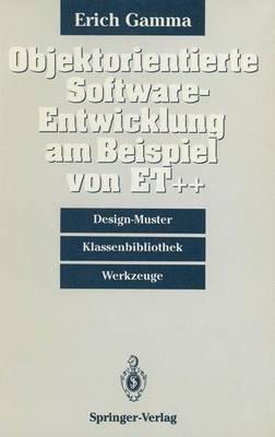 Objektorientierte Software-Entwicklung am Beispiel von ET++: Design-Muster, Klassenbibliothek, Werkzeuge - Erich Gamma - cover