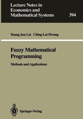 Fuzzy Mathematical Programming: Methods and Applications - Young-Jou Lai,Ching-Lai Hwang - cover