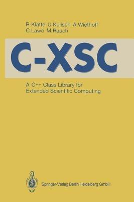 C-XSC: A C++ Class Library for Extended Scientific Computing - Rudi Klatte,Ulrich Kulisch,Andreas Wiethoff - cover