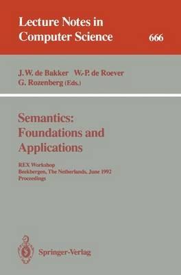 Semantics: Foundations and Applications: REX Workshop, Beekbergen, The Netherlands, June 1-4, 1992. Proceedings - cover