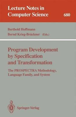 Program Development by Specification and Transformation: The PROSPECTRA Methodology, Language Family, and System - cover