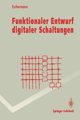 Funktionaler Entwurf digitaler Schaltungen: Methoden und CAD-Techniken - Bernhard Eschermann - cover