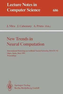New Trends in Neural Computation: International Workshop on Artificial Neural Networks, IWANN'93, Sitges, Spain, June 9-11, 1993. Proceedings - cover