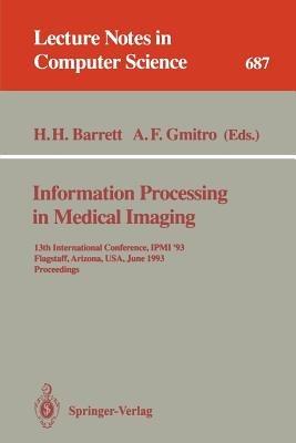 Information Processing in Medical Imaging: 13th International Conference, IPMI'93, Flagstaff, Arizona, USA, June 14-18, 1993. Proceedings - cover