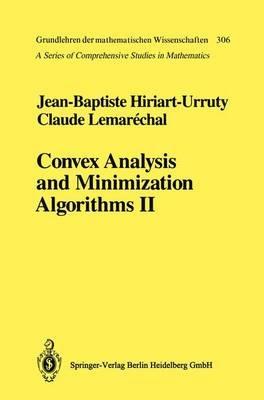 Convex Analysis and Minimization Algorithms II: Advanced Theory and Bundle Methods - Jean-Baptiste Hiriart-Urruty,Claude Lemarechal - cover