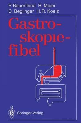 Gastroskopiefibel - Peter Bauerfeind,Remy Meier,Christoph Beglinger - cover