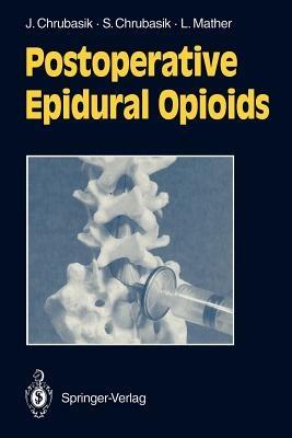 Postoperative Epidural Opioids - Joachim Chrubasik,Sigrun Chrubasik,Laurence Mather - cover