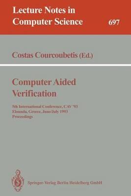 Computer Aided Verification: 5th International Conference, CAV'93, Elounda, Greece, June 28 - July 1, 1993. Proceedings - cover