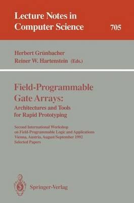 Field-Programmable Gate Arrays: Architectures and Tools for Rapid Prototyping: Second International Workshop on Field-Programmable Logic and Applications, Vienna, Austria, August 31 - September 2, 1992. Selected Papers - cover