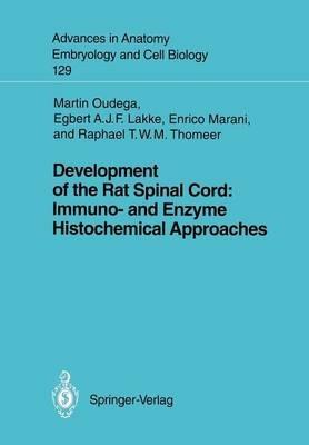 Development of the Rat Spinal Cord: Immuno- and Enzyme Histochemical Approaches - Martin F. Bach,Egbert A.J.F. Lakke,Enrico Marani - cover