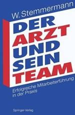 Der Arzt und sein Team: Erfolgreiche Mitarbeiterführung in der Praxis