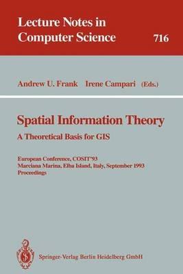 Spatial Information Theory: A Theoretical Basis for GIS: A Theoretical Basis for GIS. European Conference, COSIT'93, Marciana Marina, Elba Island, Italy, September 19-22, 1993. Proceedings - cover