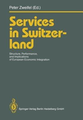 Services in Switzerland: Structure, Performance, and Implications of European Economic Integration - cover