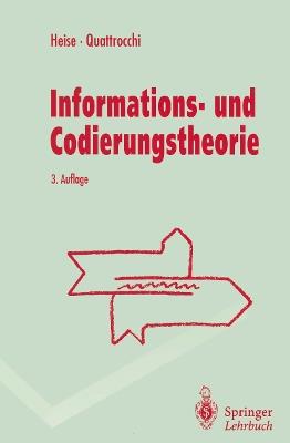 Informations- und Codierungstheorie: Mathematische Grundlagen der Daten-Kompression und -Sicherung in diskreten Kommunikationssystemen - Werner Heise,Pasquale Quattrocchi - cover