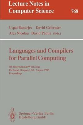 Languages and Compilers for Parallel Computing: 6th International Workshop, Portland, Oregon, USA, August 12 - 14, 1993. Proceedings - cover