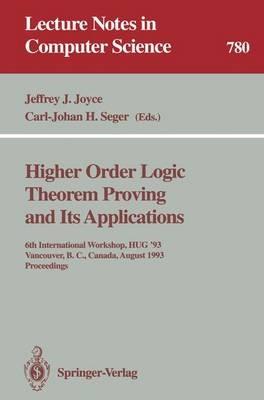 Higher Order Logic Theorem Proving and Its Applications: 6th International Workshop, HUG '93, Vancouver, B.C., Canada, August 11-13, 1993. Proceedings - cover