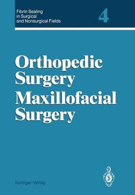 Fibrin Sealing in Surgical and Nonsurgical Fields: Volume 4 Orthopedic Surgery Maxillofacial Surgery - cover