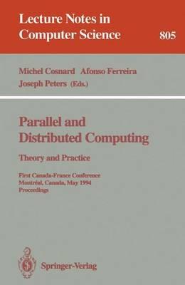 Parallel and Distributed Computing: Theory and Practice: Theory and Practice. First Canada-France Conference, Montreal, Canada, May 19 - 21, 1994. Proceedings - cover