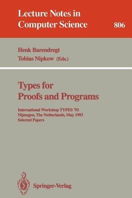 Types for Proofs and Programs: International Workshop TYPES '93, Nijmegen, The Netherlands, May 24 - 28, 1993. Selected Papers - cover