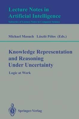 Knowledge Representation and Reasoning Under Uncertainty: Logic at Work - cover
